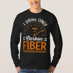 I Drive Only Carbon Fibre Racing Car Driving Drive T-Shirt