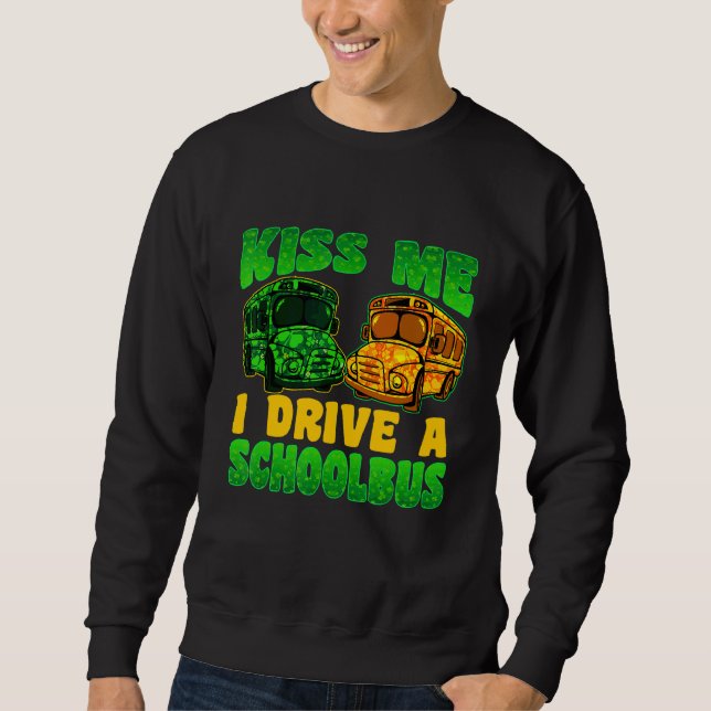 I Drive School Bus Driver St Patrick's Day Shamroc Sweatshirt (Front)