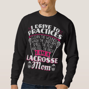 I Drive To Practices Clean The Wounds - Funny Lacr Sweatshirt