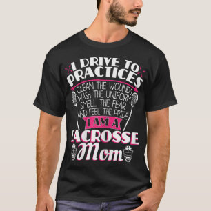 I Drive To Practices Clean The Wounds - Funny Lacr T-Shirt
