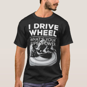 I drive wheel whats your superpower Mud Clay T-Shirt