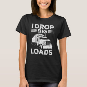 I Drop Big Loads Truck Driver Men 1 T-Shirt