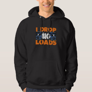 I Drop Big Loads Truck Driver Trucking Trucks Truc Hoodie