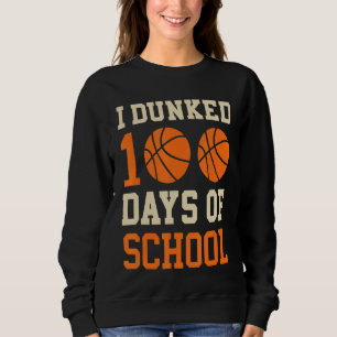 I Dunked 100 Days of School Basketball Player Coac Sweatshirt