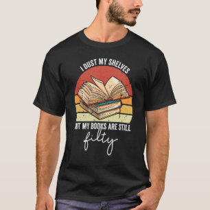 I Dust My Shelves Reading Spicy Romance Books Smut T-Shirt