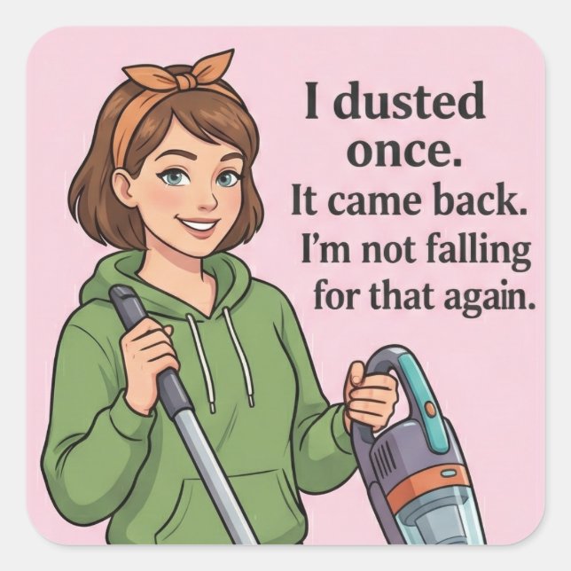 I Dusted Once It Came Back Funny Cleaning Quote Square Sticker (Front)