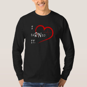 I Earned It Nurse Rn Nursing Graduation Day Studen T-Shirt
