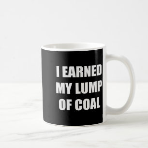 I Earned My Lump Of Coal - Funny Naughty List Coffee Mug
