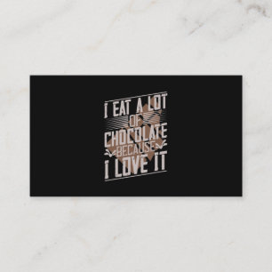 I Eat A Lot Of Chocolate Because I Love It Business Card