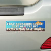 I Eat Aquarium Rocks, bumper sticker