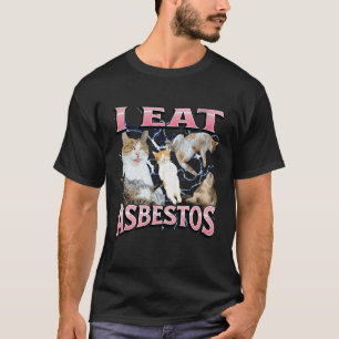 I Eat Asbestos Funny Offensive Cat Meme Bootleg Gr T-Shirt