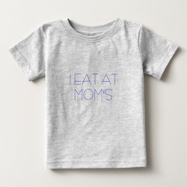 I EAT AT MOM'S BABY T-Shirt (Front)