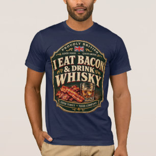 I Eat Bacon & Drink Whisky T-Shirt