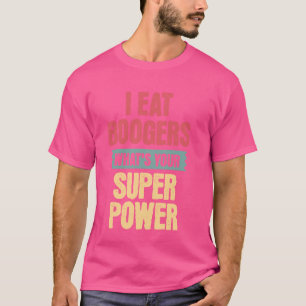I Eat Boogers, Funny Gross Embarrassing Antisocial T-Shirt