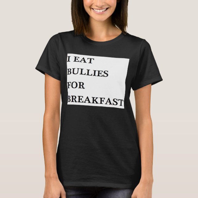 I EAT BULLIES FOR BREAKFAST FUNNY KIDS BABY HUMOR T-Shirt (Front)