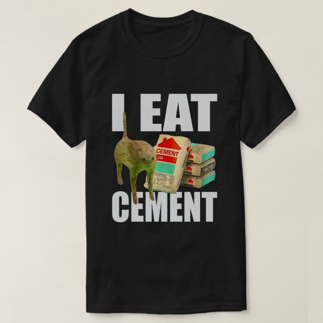 I Eat Cement Cat Meme T-Shirt (Design Front)