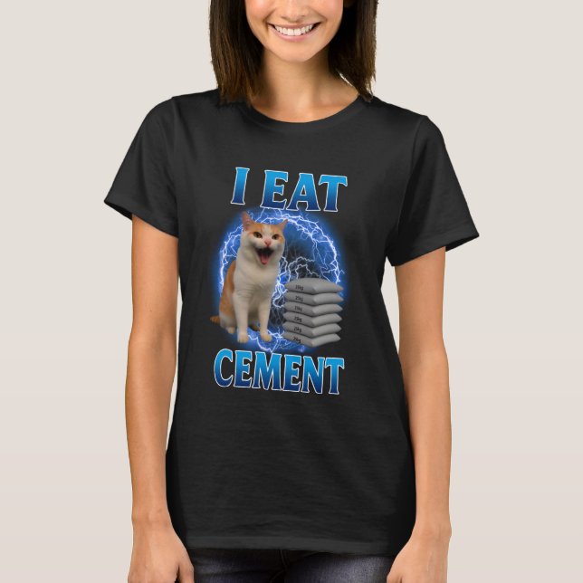 I Eat Cement Cursed Cat Funny Oddly Specific Dank  T-Shirt (Front)