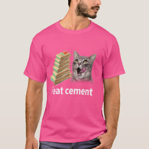 I Eat Cement Cursed Cat Funny Oddly Specific Joke  T-Shirt