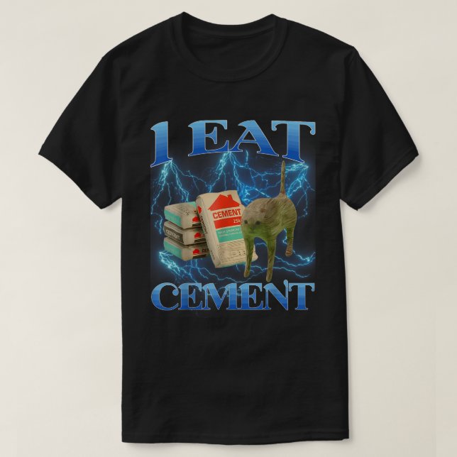 I Eat Cement Funny Cat Meme Art T-Shirt (Design Front)