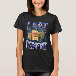 I Eat Cement Funny Cat Meme Internet Memes Funny M T-Shirt