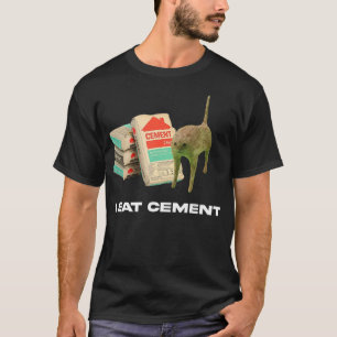 I Eat Cement Funny Cat Meme Internet Memes Humorou T-Shirt
