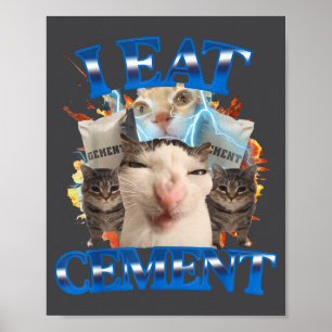 I Eat Cement Funny Cat Meme Men Women Kids Humor Poster