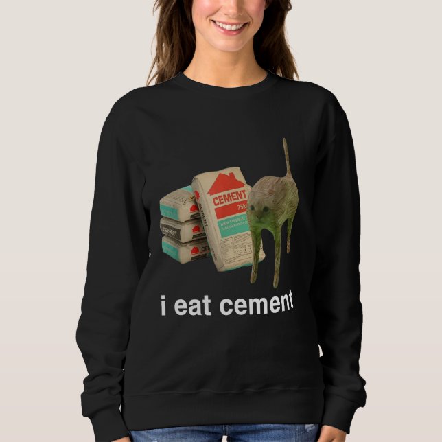 I Eat Cement Funny Cat Offensive Inappropriate Adu Sweatshirt (Front)