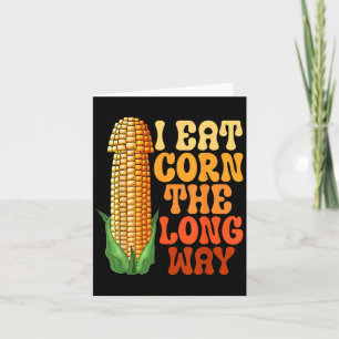 I Eat Corn The Long Way Funny Embarring Adult Humo Card