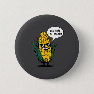 I Eat Corn The Long Way Funny Food Quote Corn Love 6 Cm Round Badge
