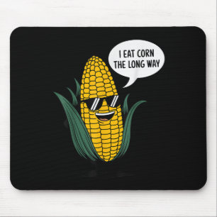 I Eat Corn The Long Way Funny Food Quote Corn Love Mouse Pad