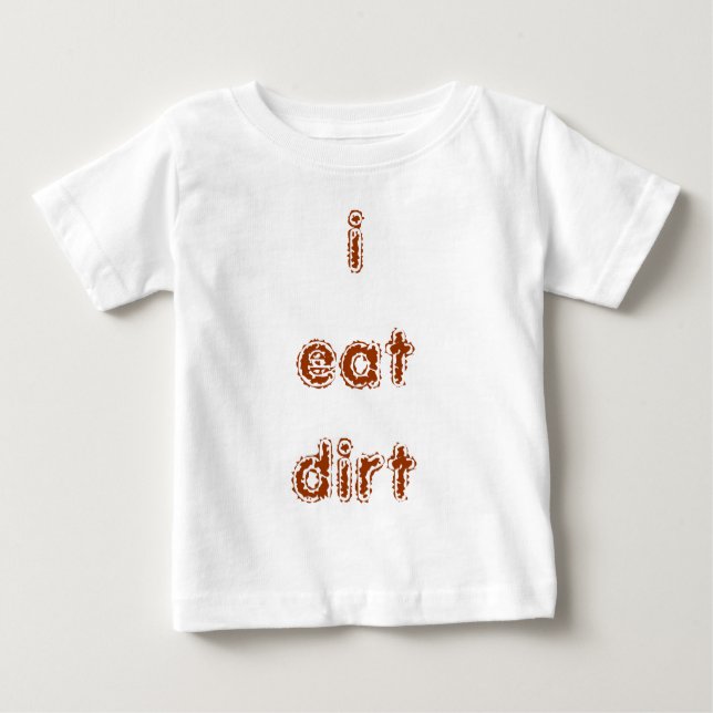 i eat dirt baby T-Shirt (Front)
