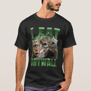 I Eat Drywall Funny Cat Meme DIY T-Shirt