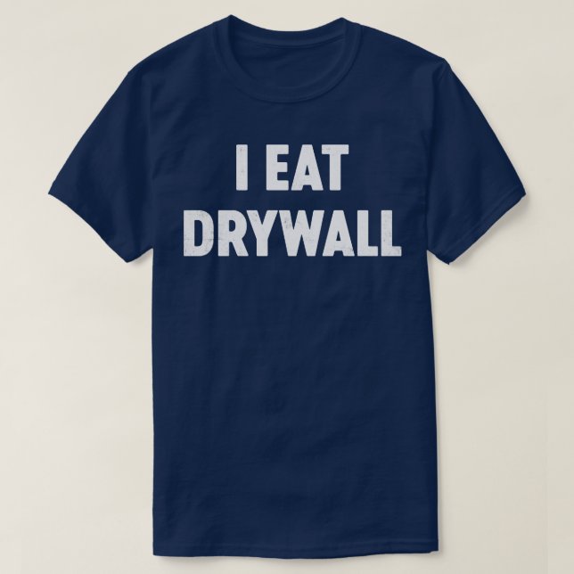 I Eat Drywall Funny T-Shirt (Design Front)