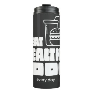 I Eat Healthy Food Every Day Thermal Tumbler