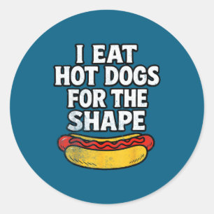 I Eat Hot Dogs For The Shape Funny Meme Saying  Classic Round Sticker