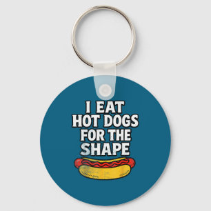 I Eat Hot Dogs For The Shape Funny Meme Saying Key Ring