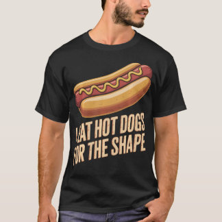 I Eat Hot Dogs For The Shape Funny T-Shirt