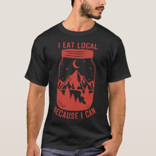 I eat local because I can mason jar Homesteader Fa T-Shirt