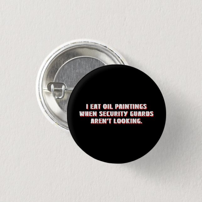 I Eat Oil Paintings Security Guards Aren't Looking 3 Cm Round Badge (Front & Back)