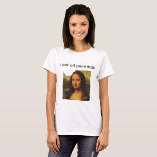 I eat oil paintings T-Shirt