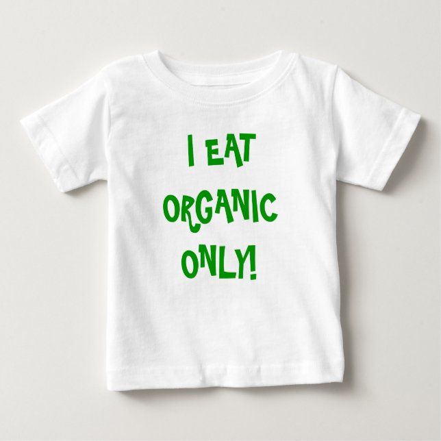 'I eat Organic only' unisex onzie! Baby T-Shirt (Front)