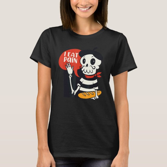 I Eat Pain  French Skeleton Bread Language Pun Mem T-Shirt (Front)