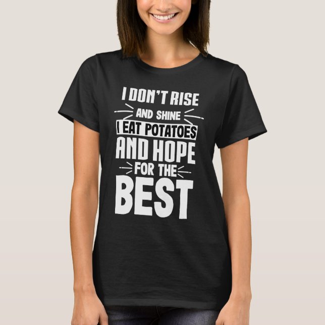 I EAT POTATOES AND HOPE FOR THE BEST  Food  Foodie T-Shirt (Front)