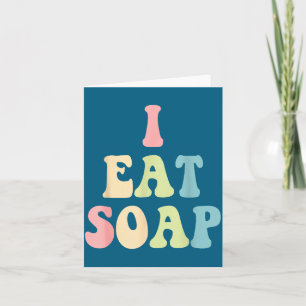 I Eat Soap Funny Humorous Quote  Card
