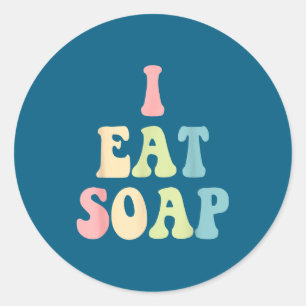 I Eat Soap Funny Humorous Quote  Classic Round Sticker