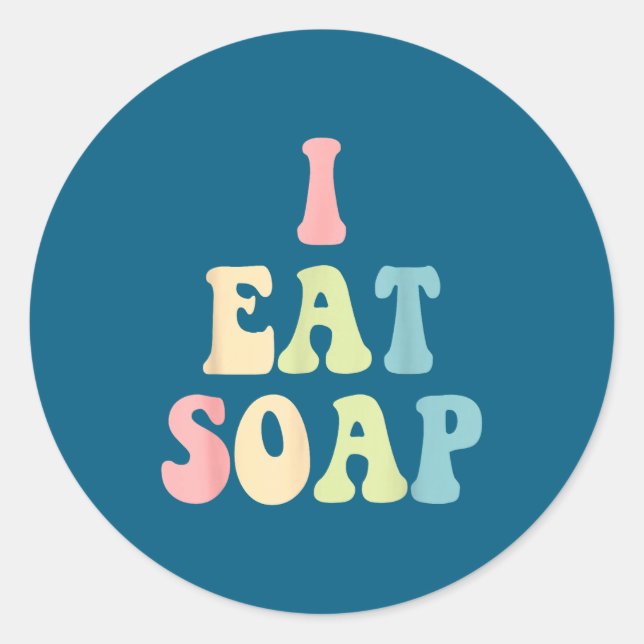 I Eat Soap Funny Humorous Quote  Classic Round Sticker (Front)