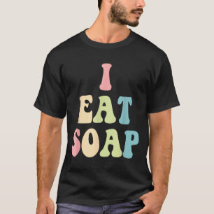 I Eat Soap Funny Humorous Quote T-Shirt