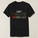 I Eat Tacos Periodically Chemistry Science Pun T-Shirt<br><div class="desc">Perfect Mexican food lover outfit with cute adorable expressions,  an awesome gift idea for chemistry students,  chemistry teachers,  biochemists,  science teacher,  friends and coworkers as a birthday gift or Christmas gift,  Cinco de Mayo gift.</div>