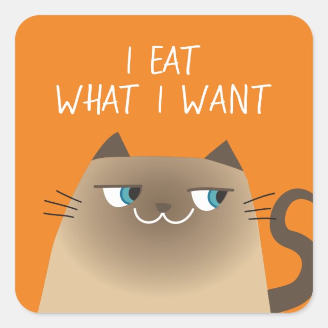 I Eat What I Want Cat Sticker Funny Siamese (Front)