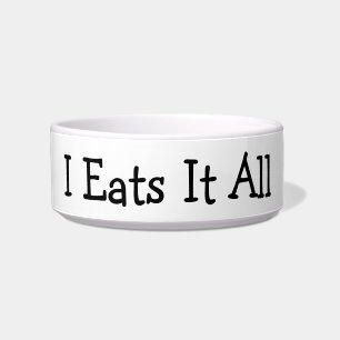 I Eats It All Bowl